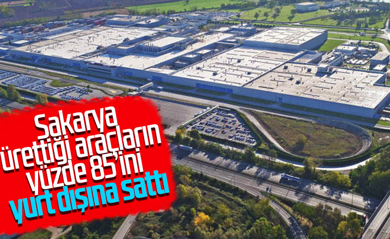 Sakarya'da üretilen araçların yüzde 85'i ihraç edildi