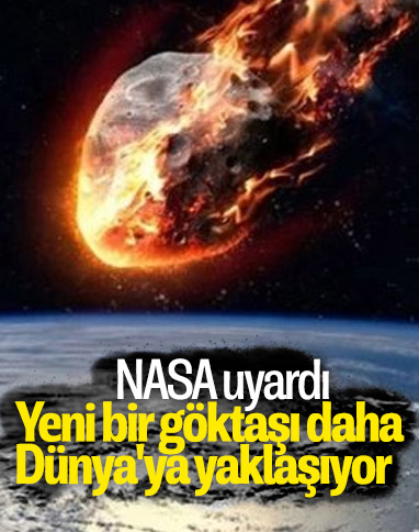NASA: Tehlikeli bir göktaşı Dünya'ya yaklaşıyor