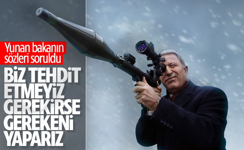 Hulusi Akar'dan Yunan Bakan'a 'çatışma' cevabı