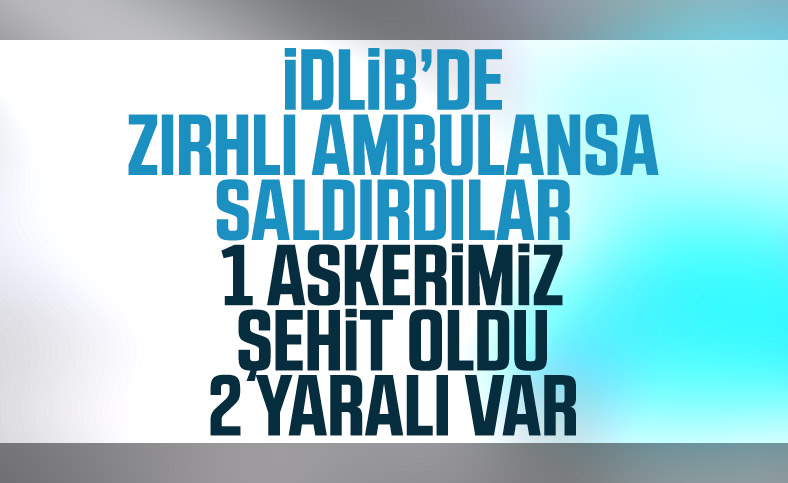 İdlib'de 1 asker şehit oldu