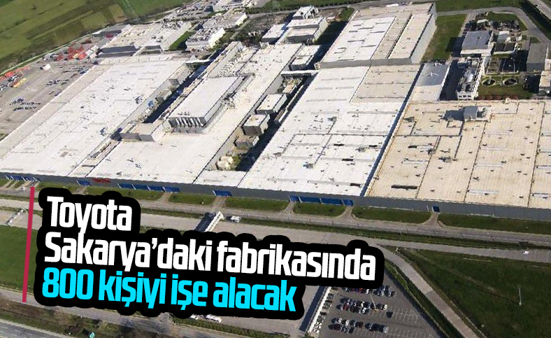 toyota turkiye 800 kisilik istihdam