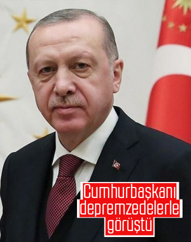 Cumhurbaşkanı Erdoğan, depremzedelerle görüştü