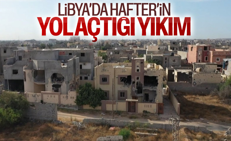 Libya'da Hafter'in yol açtığı yıkımın görüntüleri