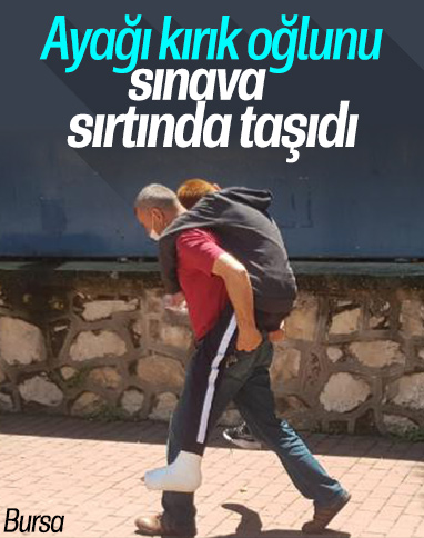 Bursa'da ayağı alçılı oğlunu okula sırtında taşıdı 