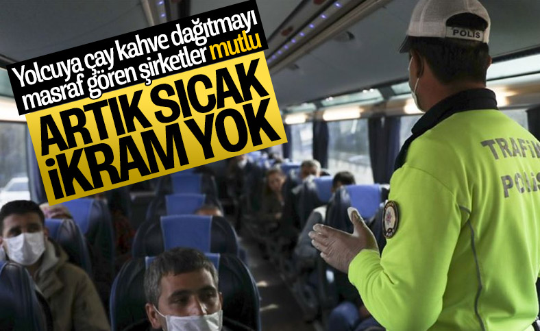 Otobüste yolculara sıcak ikram yapılmayacak