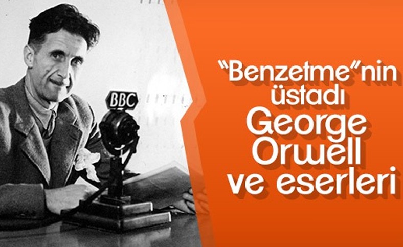 Benzetmenin üstadı George Orwell ve ölümsüz eserleri