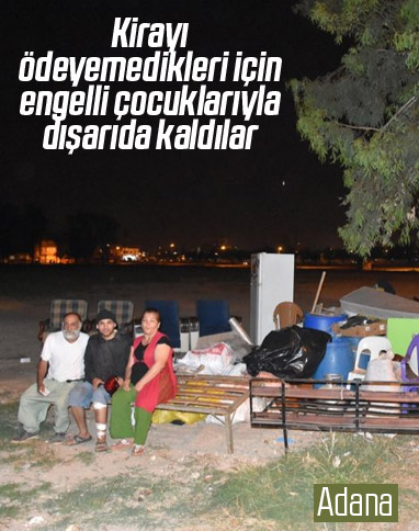 Adana'da kirasını ödeyemeyen aile sokağa atıldı