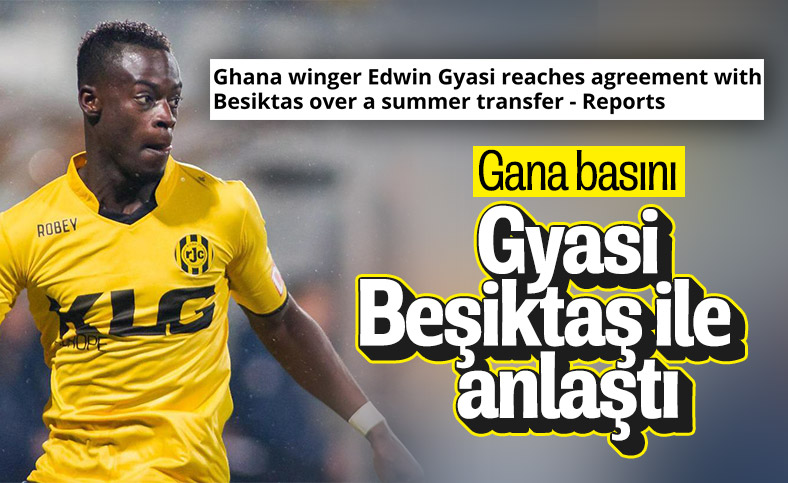 Gana basını: Gyasi, önümüzdeki sezon Beşiktaş'ta
