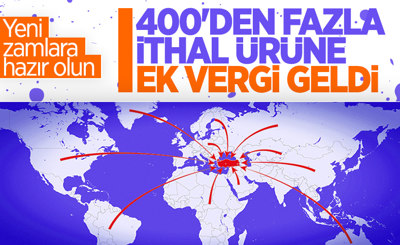 İthal ürünlere ilave gümrük vergisi getirildi