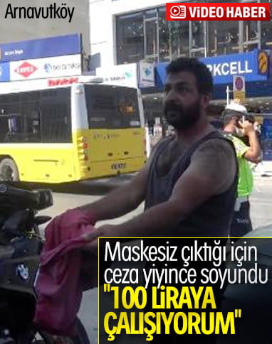 Arnavutköy'de maske takmayan adam ceza yazılınca soyundu