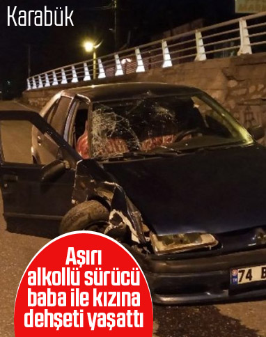 Karabük'te alkollü sürücü, baba ile kızına çarptı