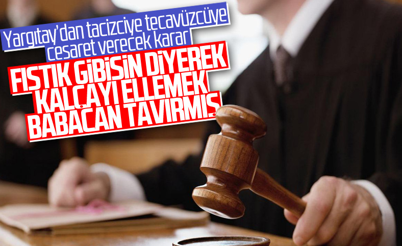 Yargıtay, cinsel tacize 'babacan tavır' dedi