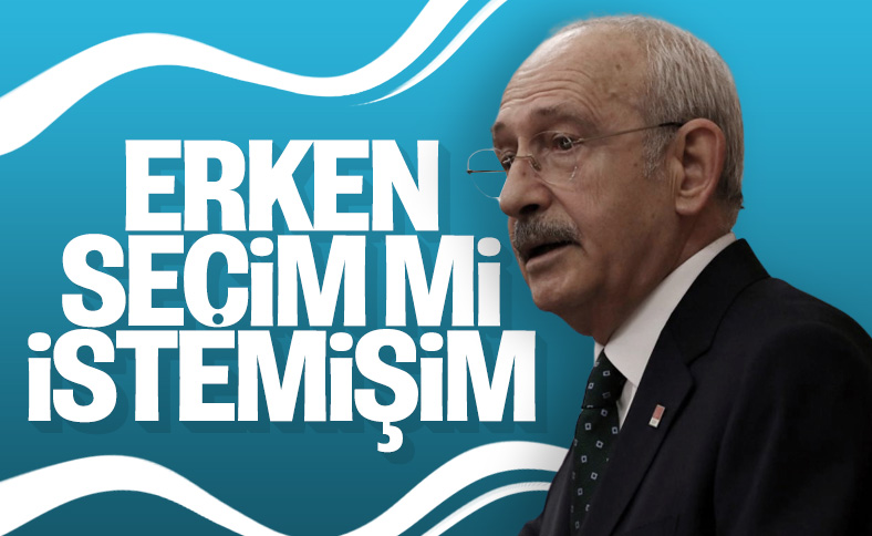 Kılıçdaroğlu'ndan 'erken seçim' değerlendirmesi