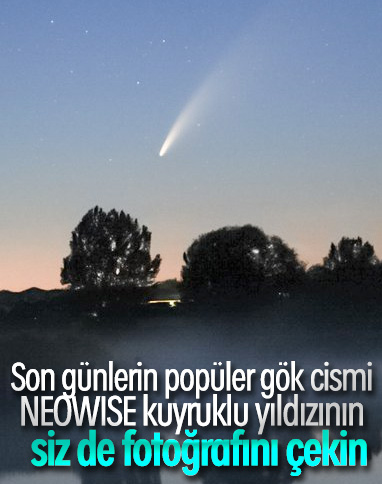 NEOWISE kuyruklu yıldızı nasıl izlenir