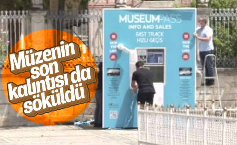 Ayasofya'daki bilet satış gişesi söküldü