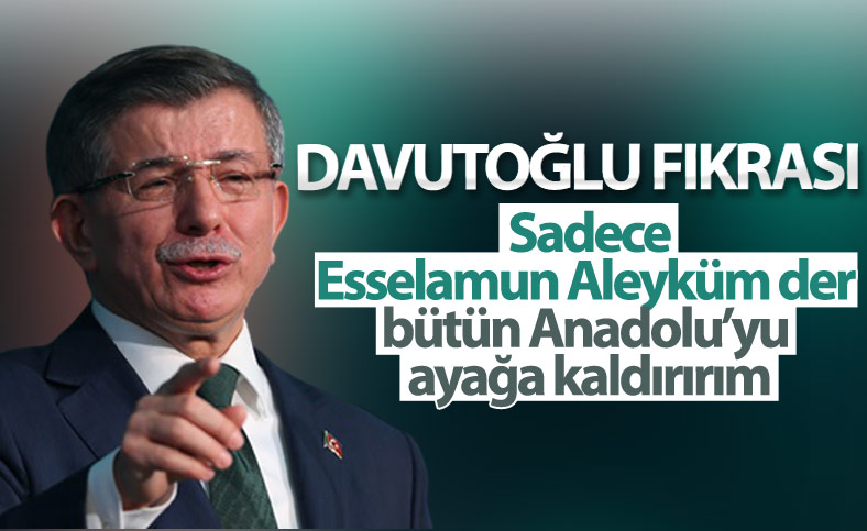 Davutoğlu'nun selamla Anadolu'yu ayağa kaldırma hayali