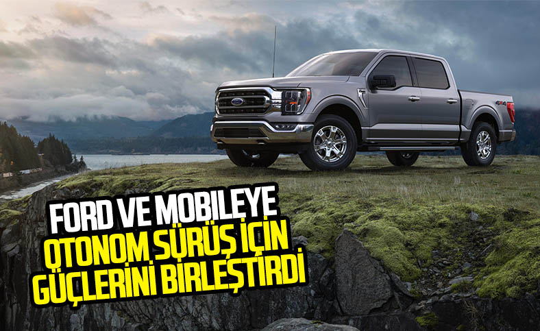 Ford ve Mobileye otonom sürüş için iş birliği yaptı