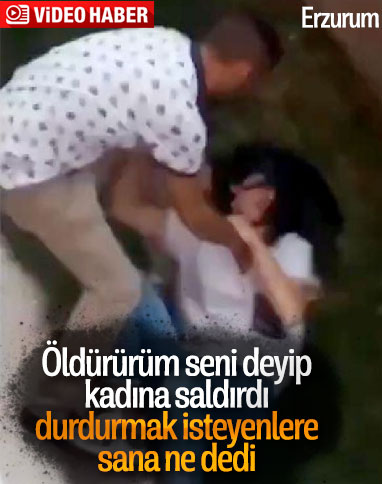 Erzurum'da sokak ortasında sevgilisini darbetti