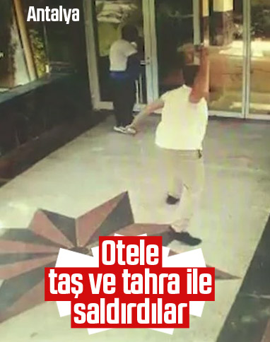 Antalya’da 4 yıldızlı otele taş ve tahra ile saldırdılar