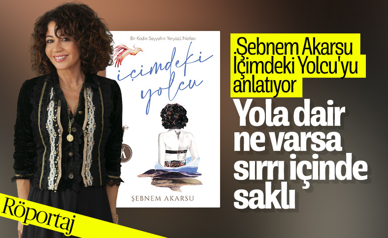 Şebnem Akarsu ile ilk kitabı İçimdeki Yolcu’yu konuştuk