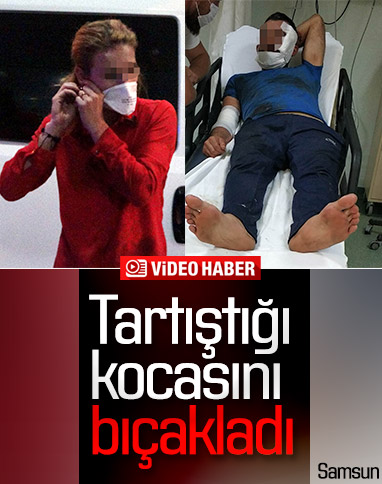 Samsun'da genç kadın kocasını bıçakla yaraladı