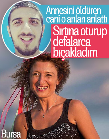 Bursa'da annesini öldüren şahıs: Defalarca bıçakladım