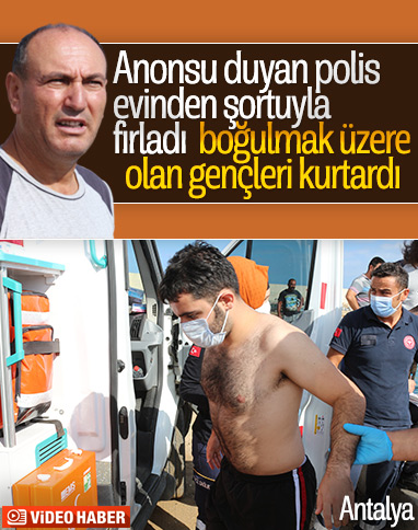 Antalya’da polis iki genci boğulmak üzereyken kurtardı