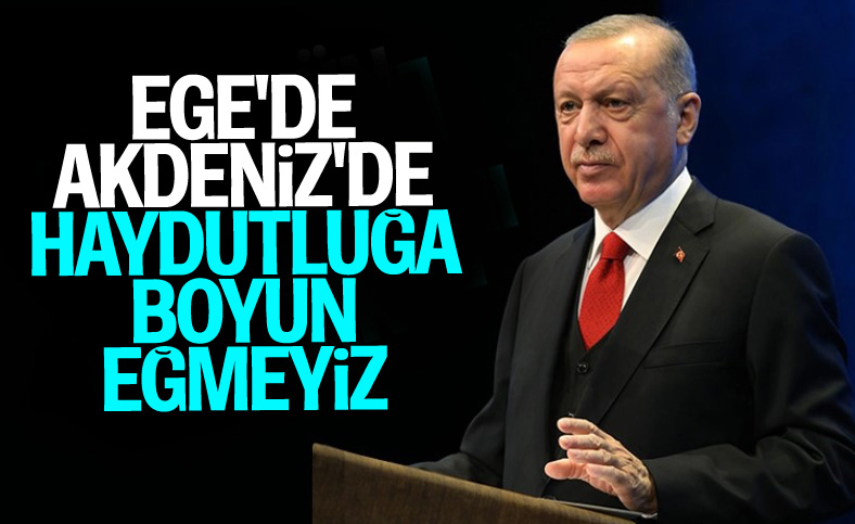 Erdoğan: Kıta sahanlığımızda haydutluğa boyun eğmeyeceğiz