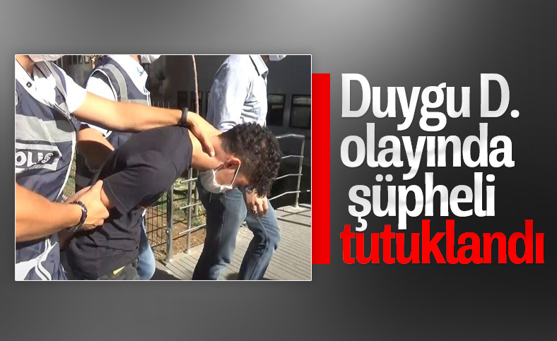 Duygu D. olayında şüpheli Mehmet K. tutuklandı