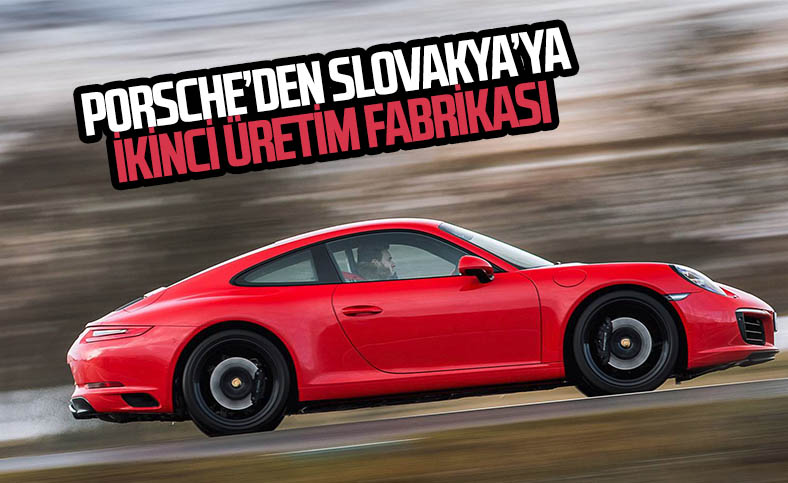 Porsche, Slovakya'ya yeni bir fabrika daha kuruyor