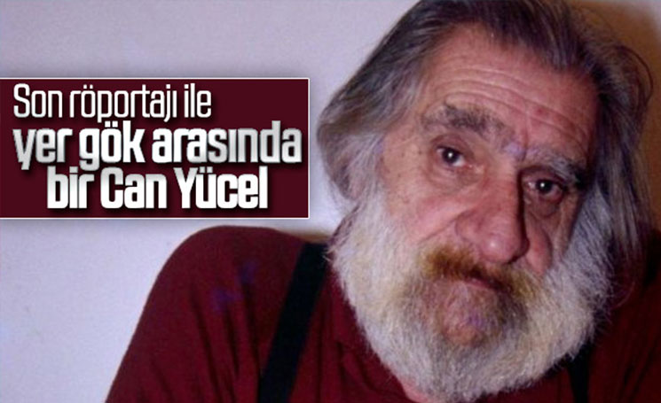 Son röportajı ile yer gök arasında bir Can Yücel