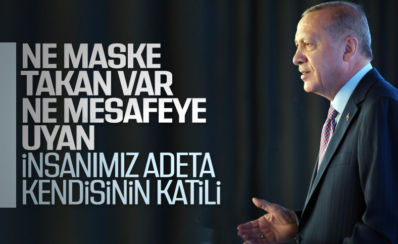 Cumhurbaşkanı Erdoğan: Türkiye'nin dört bir yanında tavsiyelere uyulmuyor