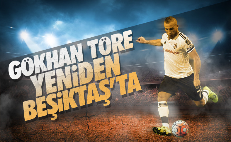 Beşiktaş, Gökhan Töre'yi kadrosuna kattı 