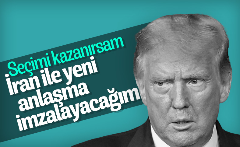 Trump: Seçimi kazanırsam İran ile anlaşma imzalanacak