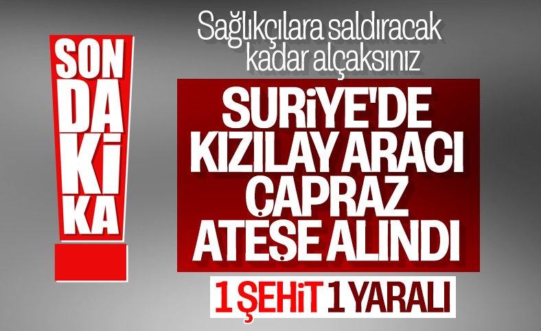 Suriye'nin kuzeyinde Türk Kızılay aracına silahlı saldırı