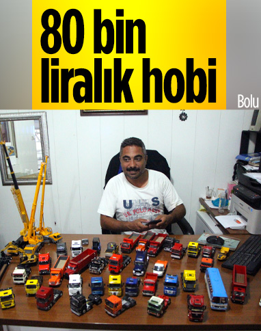 Bolu'da 330 parçalık oyuncak araç koleksiyonuna 7 yılda 80 bin lira harcadı