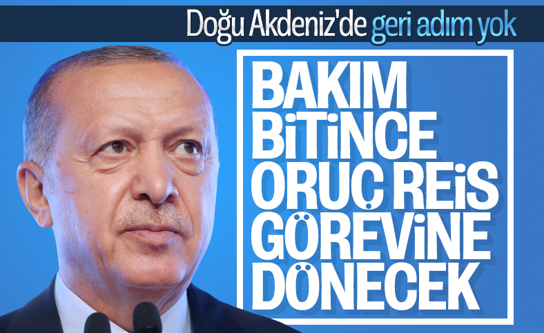 Cumhurbaşkanı Erdoğan: Oruç Reis bakımı bitince Akdeniz'e dönecek