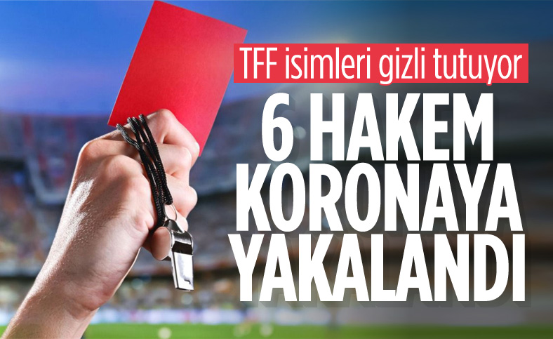 6 hakem koronavirüse yakalandı