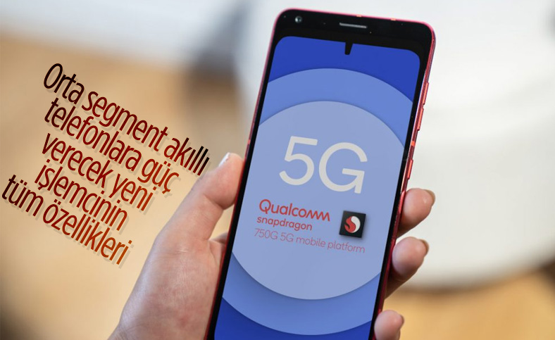Qualcomm, 192 MP kamera desteğine sahip Snapdragon 750G 5G işlemcisini duyurdu