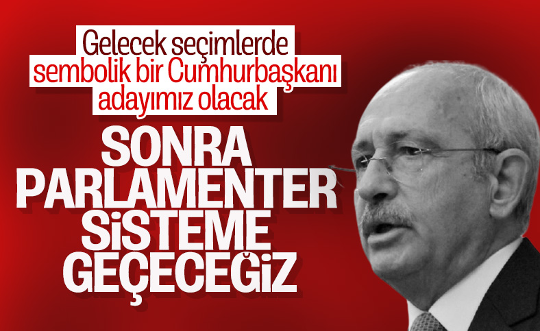 Kemal Kılıçdaroğlu: Parlamenter sisteme geçeceğiz