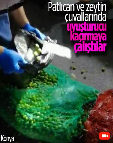 Konya'da patlıcan ve zeytin dolu çuvalların içinden uyuşturucu çıktı