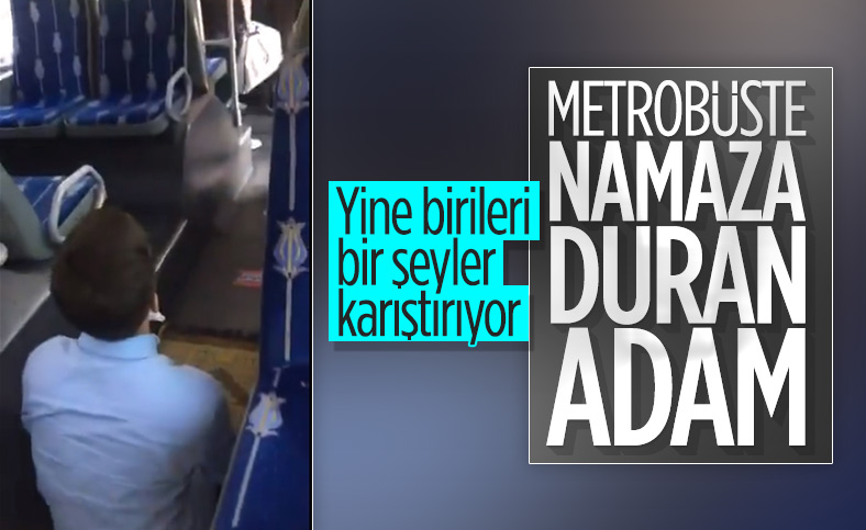 Metrobüste bir kişi bağırarak ezan okuyup namaz kıldı