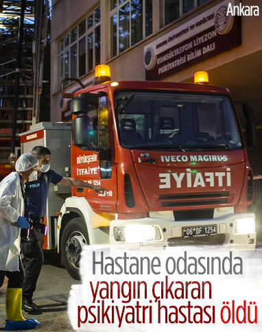 Ankara'da psikiyatri bölümünde yatan hasta odasını ateşe verdi