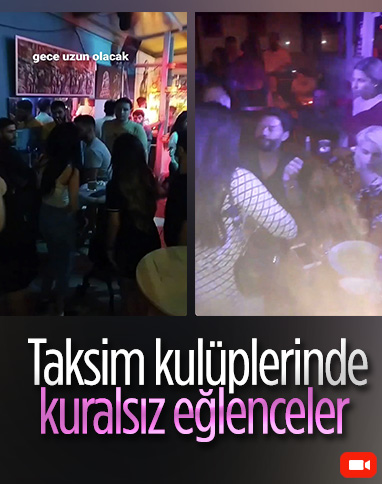Taksim'de salgına rağmen açılan gece kulüplerinde kuralsız eğlence