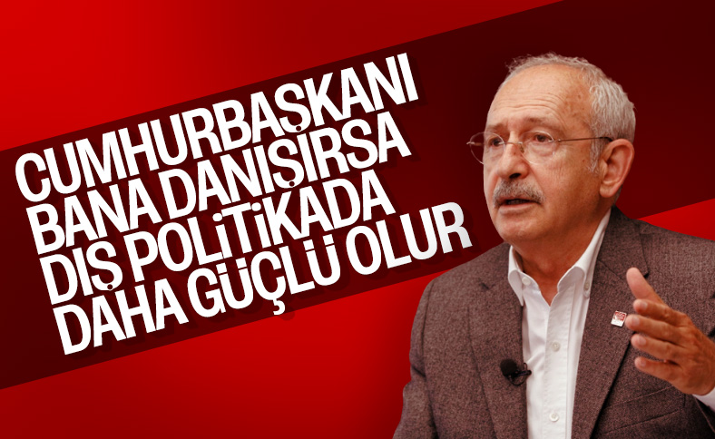 Kemal Kılıçdaroğlu, Türkiye'nin dış politikasını değerlendirdi