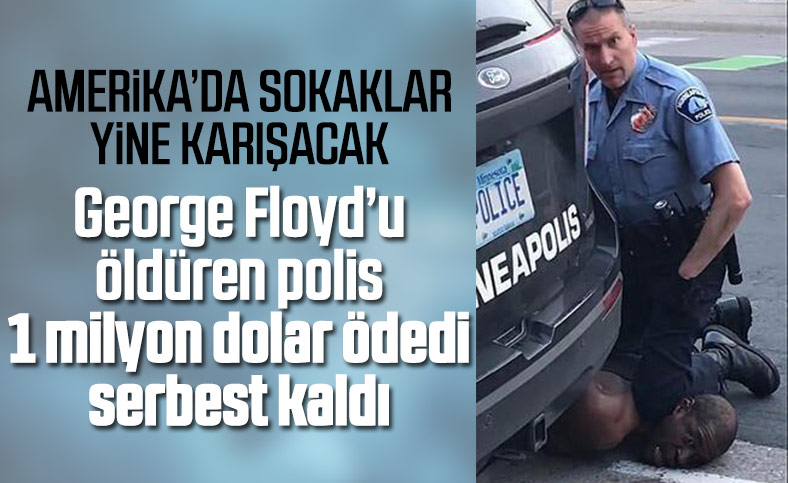 George Floyd'u öldüren polis, 1 milyon dolar kefaretle serbest bırakıldı