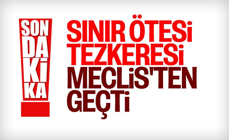 Irak ve Suriye tezkeresi 1 yıl uzatıldı