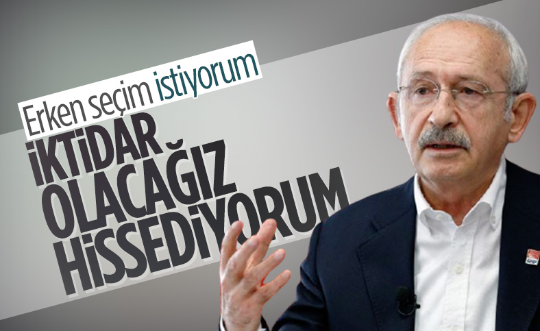 Kemal Kılıçdaroğlu'ndan erken seçim talebi