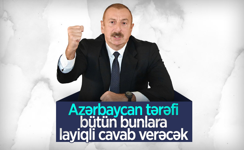 Azerbaycan Cumhurbaşkanı Aliyev: Azerbaycan tüm bunlara layıkıyla cevap verecek