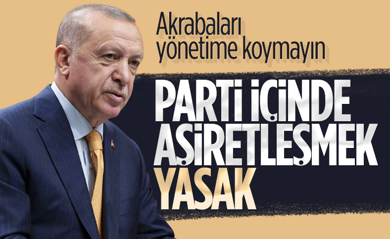 Erdoğan’dan AK Parti’ye uyarı: Akrabaları yönetime koymayın
